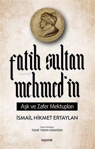 Fatih Sultan Mehmed'in Aşk ve Zafer Mektupları - Kitapiks.com