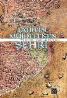 Fatihin Müjdelenen Şehri; 3 Devirde İstanbul
