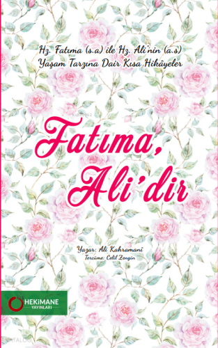Fatıma, Ali’dir;Hz. Fatıma (S.a) İle Hz. Ali'nin ( A.s) Yaşam Tarzına Dair Kısa Hikayeler
