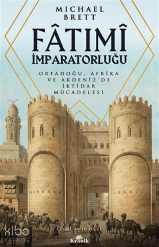 Fatımi İmparatorluğu;Ortadoğu, Afrika Ve Akdeniz’de İktidar Mücadelesi