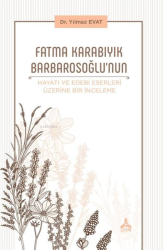 Fatma Karabıyık Barbarosoğlu’Nun Hayatı Ve Edebi Eserleri Üzerine Bir İnceleme