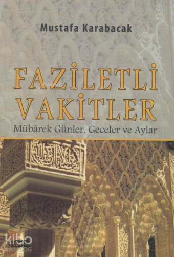 Faziletli Vakitler ;Mübarek Günler, Geceler ve Aylar