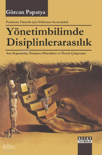 Fazlasına Yakınlık İçin Yüklenen Sorumluluk Yönetimbilimde Disiplinlerarasılık Ana Kapsamlar, Tartışma Olanakları Ve Örnek Çalışmalar