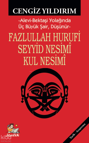 Fazlullah Hurufu Seyyid Nesimî Kul Nesimî;Alevi-Bektaşi Yolağında Üç Büyük Şair, Düşünür