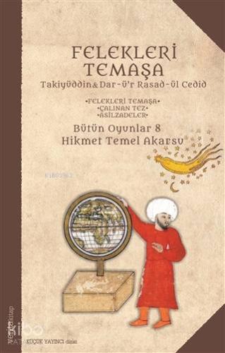 Felekleri Temaşa; Takiyüddin & Dar-ü'r Rasad-ül Cedid - Felekleri Temaşa - Çalınan Tez - Asilzadeler - Bütün Oyunlar 8