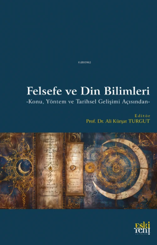 Felsefe ve Din Bilimleri;-Konu Yöntem ve Tarihsel Gelişimi Açısından-