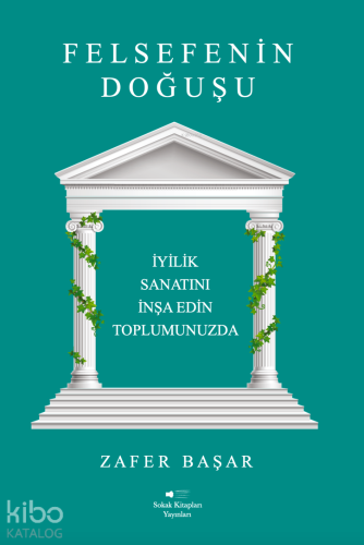 Felsefenin Doğuşu;İyilik Sanatını İnşa Edin Toplumunuzda