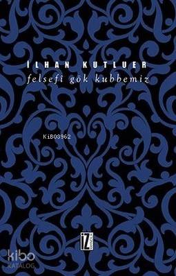 Felsefi Gök Kubbemiz