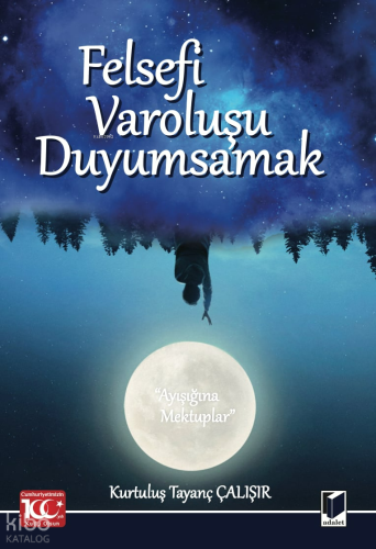 Felsefi Varoluşu Duyumsamak (Ayışığına Mektuplar)