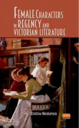 Female Characters in Regency and Victorian Literature