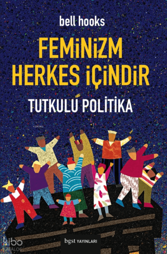 Feminizm Herkes İçindir; Tutkulu Politika