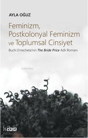 Feminizm, Postkolonyal Feminizm ve Toplumsal Cinsiyet (Buchi Emecheta'nın The Bride Price Adlı Roman