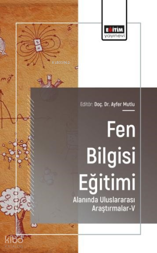 Fen Bilgisi Eğitimi Alanında Uluslararası Araştırmalar - 5