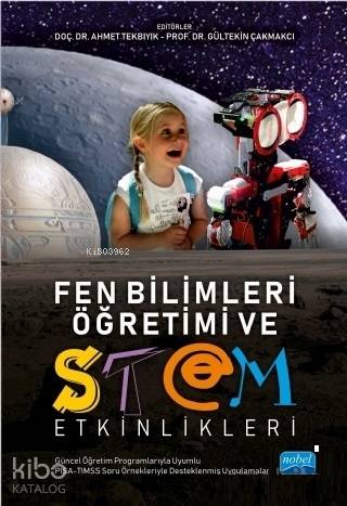 Fen Bilimleri Öğretimi ve STEM Etkinlikleri; (Güncel Öğretim Programlarıyla Uyumlu, PISA - TIMSS Soru Örnekleriyle İlişkilendirilmiş)
