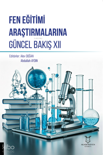 Fen Eğitimi Araştırmalarına Güncel Bakış XII