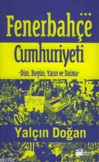 Fenerbehçe Cumhuriyeti; Dün, Bugün ve Daima - Kitapiks.com