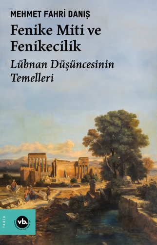 Fenike Miti ve Fenikecilik;Lübnan Düşüncesinin Temelleri - Kitapiks.co