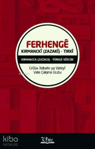 Ferhengê Kirmanckî; (Zazakî) - Tirkî / Kırmancca - (Zazaca) - ¬Türkçe Sözlük
