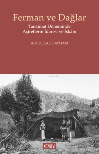 Ferman ve Dağlar;Tanzimat Döneminde Aşiretlerin İdaresi ve İskânı