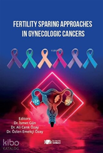 Fertility Sparing Approaches In Gynecologic Cancers