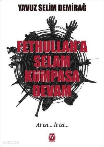 Fethullah'a Selam Kumpasa Devam; At İzi... İt İzi...