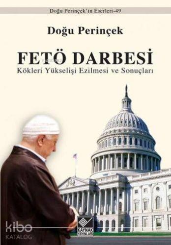 FETÖ Darbesi; Kökleri Yükselişi Ezilmesi ve Sonuçları