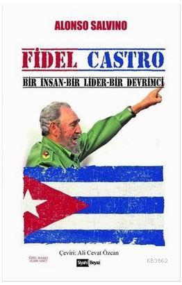 Fidel Castro; Bir İnsan-Bir Lider-Bir Devrimci