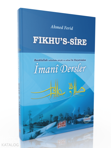Fıkhus Sire;Rasulullah Sallallahu Aleyhi ve Sellemin Hayatından İmani Dersler