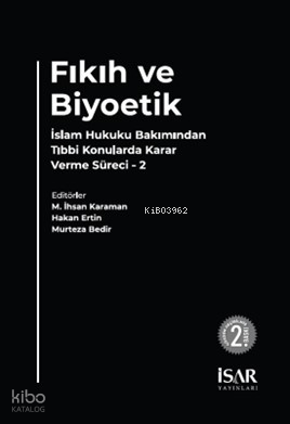 Fıkıh ve Biyoetik;İslam Hukuku Bakımından Tıbbi Konularda Karar Verme 