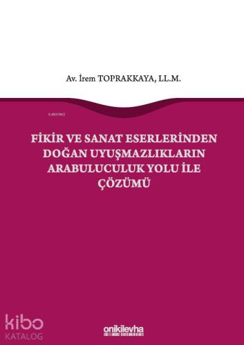 Fikir ve Sanat Eserlerinden Doğan Uyuşmazlıkların Arabuluculuk Yolu ile Çözümü