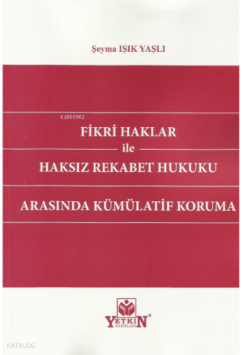 Fikri Haklar İle Haksız Rekabet Hukuku Arasında Kümülatif Koruma