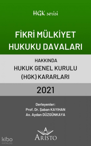 Fikri Mülkiyet Hukuku Davaları Hakkında Hukuk Genel Kurulu Kararları 2021