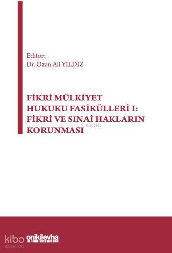 Fikri Mülkiyet Hukuku Fasikülleri I: Fikri ve Sınai Hakların Korunması