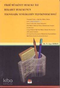 Fikri Mülkiyet Hukuku İle Rekabet Hukuku´nun Teknolojik Yeniliklerin Teşvikindeki Rolü