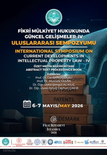 Fikri Mülkiyet Hukukunda Güncel Gelişmeler - IV Uluslararası Sempozyum