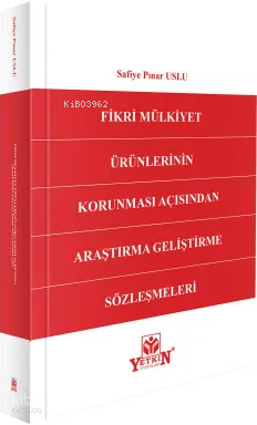 Fikri Mülkiyet Ürünlerinin Korunması Açısından Araştırma Geliştirme Sözleşmeleri