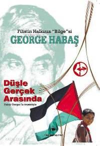 Filistin Halkının Bilgesi - George Habaş; Düşle Gerçek Arasında