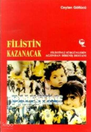 Filistin Kazanacak Filistinli Sürgünlerin Ağzından Direniş Destanı