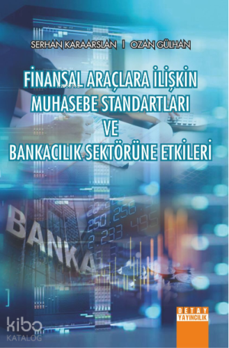 Finansal Araçlara İlişkin Muhasebe Standartları ve Bankacılık Sektörüne Etkileri