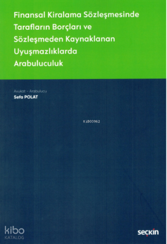 Finansal Kiralama Sözleşmesinde Tarafların Borçları ve Sözleşmeden Kaynaklanan Uyuşmazlıklarda Arabuluculuk