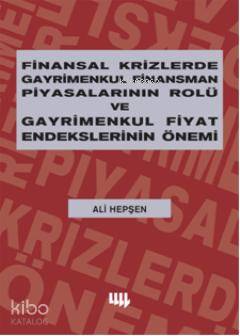 Finansal Krizlerde Gayrimenkul Finansman Piyasalarının Rolü ve Gayrimenkul Fiyat Endekslerinin Önemi