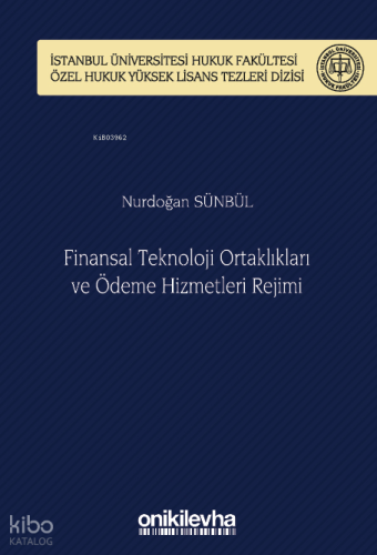 Finansal Teknoloji Ortaklıkları ve Ödeme Hizmetleri Rejimi İstanbul Üniversitesi Hukuk Fakültesi Özel Hukuk Yüksek Lisans