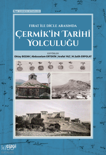 Fırat ile Dicle Arasında Çermik’in Tarihi Yolculuğu