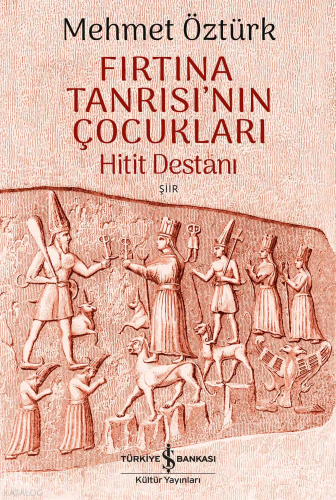 Fırtına Tanrısı’nın Çocukları – Hitit Destanı