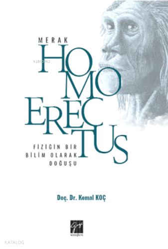 Fiziğin Bir Bilim Olarak Doğuşu;Homo Erectus-Merak