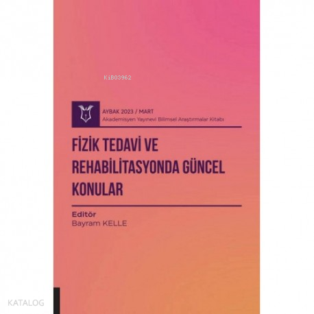 Fizik Tedavi ve Rehabilitasyonda Güncel Konular ( Aybak 2023 Mart )