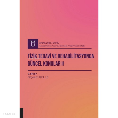 Fizik Tedavi ve Rehabilitasyonda Güncel Konular II ( Aybak 2023 Eylül 