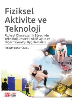 Fiziksel Aktivite ve Teknoloji; Fiziksel Okuryazarlık Sürecinde Teknoloji Destekli Aktif Oyun ve Diğer Teknoloji Uygulamaları