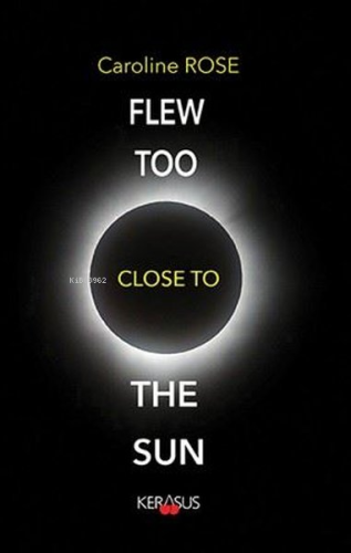 Flew Too Close to the Sun - Kitapiks.com