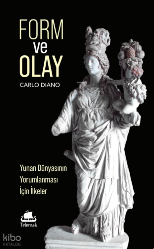 Form ve Olay: Yunan Dünyasının Yorumlanması İçin İlkeler